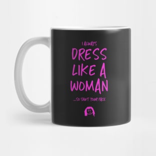 I always dress like a woman Mug